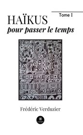 Haïkus pour passer le temps - Tome 1