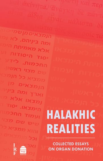 Halakhic Realities: Collected Essays on Organ Donation - Zev Farber - International Rabbinic Fellowship