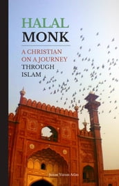 Halal Monk. A Christian on a Journey through Islam.