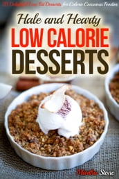 Hale and Hearty Low Calorie Desserts: 25 Delightful Low Fat Desserts for Calorie Conscious Foodies
