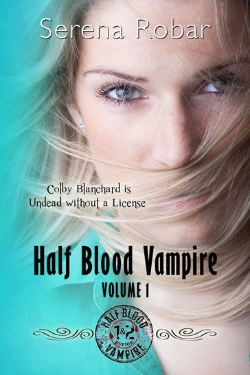 Half-Blood Vampire Series: Volume 1 - Serena Robar