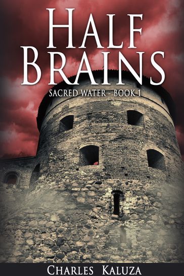 Half Brains, Sacred Water book 1 - Charles Kaluza