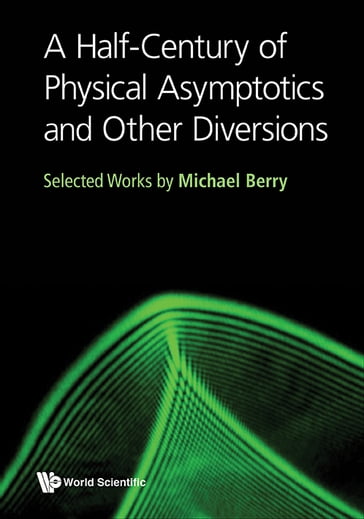 A Half-Century of Physical Asymptotics and Other Diversions - Michael Berry