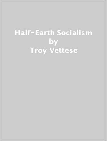Half-Earth Socialism - Troy Vettese - Drew Pendergrass