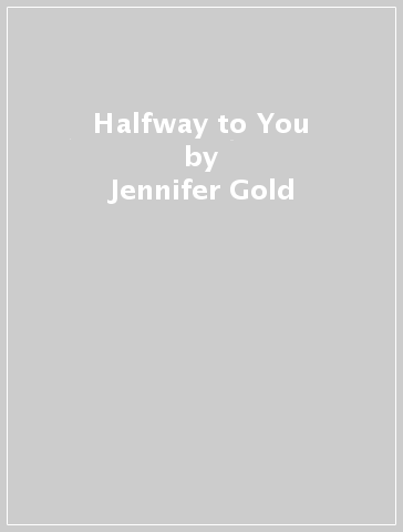 Halfway to You - Jennifer Gold