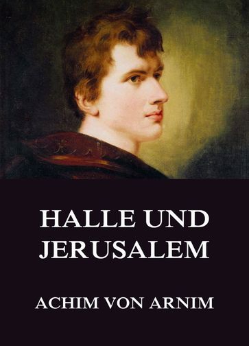 Halle und Jerusalem - Achim Von Arnim