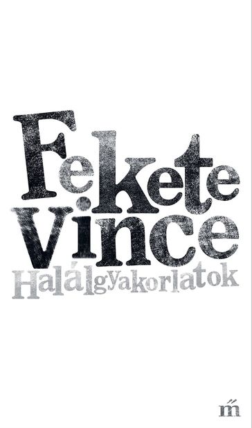 Halálgyakorlatok - Fekete Vince