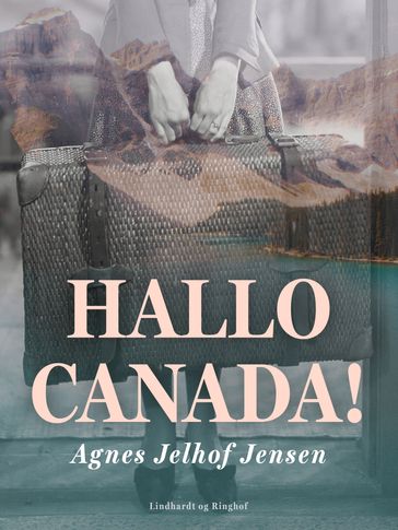 Hallo Canada! - Agnes Jelhof Jensen