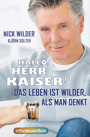 Hallo, Herr Kaiser! Das Leben ist wilder als man denkt - Bjorn Sulter - Nick Wilder