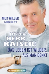 Hallo, Herr Kaiser! Das Leben ist wilder als man denkt