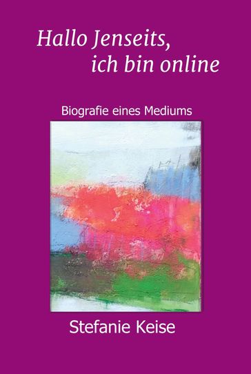 Hallo Jenseits, ich bin online - Stefanie Keise - Klaudia Maleska