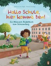 Hallo Schule, hier kommt Ben!  Ein Mitmach-Bilderbuch zum Schulanfang