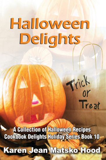 Halloween Delights Cookbook - Karen Jean Matsko Hood