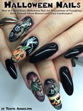 Halloween Nails: How to Create Scary Halloween Nail Art Decorations of Pumpkins, Dark Forests, Ghost Houses and Crazy Landscapes?