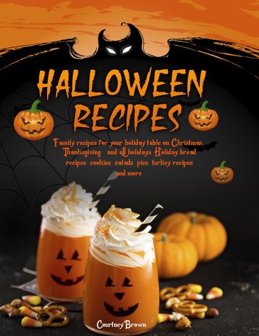 Halloween Recipes: Family recipes for your holiday table on Christmas, Thanksgiving, and all holidays. Holiday bread recipes, cookies, salads, pies, turkey recipes, and more! - Courtney Brown