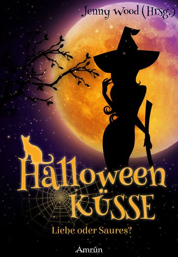 Halloweenküsse - Liebe oder saures? - Cat Lewis - Jacqueline Mayerhofer - Jennifer J. Grimm - Jenny Wood - Katharina Fiona Bode - Maria Engels - Melanie Schneider - Mirjam H. Huberli - Tanja Bern