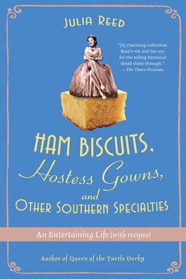 Ham Biscuits, Hostess Gowns, and Other Southern Specialties - Julia Reed