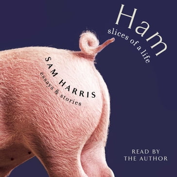 Ham: Slices of a Life - Sam Harris