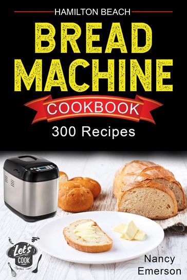 Hamilton Beach Bread Machine Cookbook - Nancy Emerson