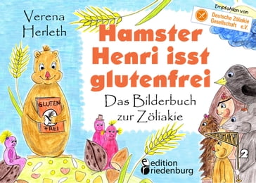 Hamster Henri isst glutenfrei - Das Bilderbuch zur Zoliakie - Verena Herleth