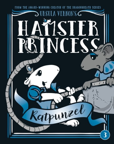 Hamster Princess: Ratpunzel - Ursula Vernon