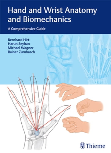 Hand and Wrist Anatomy and Biomechanics - Bernhard Hirt - Harun Seyhan - Michael Wagner - Rainer Zumhasch