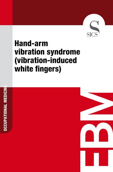 Hand-arm Vibration Syndrome (Vibration-induced White Fingers) - Sics Editore