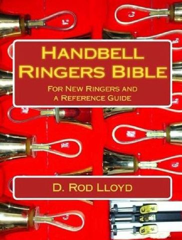 Handbell Ringers Bible, For New Ringers and a Reference Guide - D. Rod Lloyd