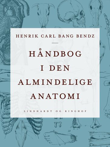 Handbog i den almindelige anatomi - Henrik Carl Bang Bendz