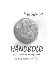 Handbold - min fortælling om legen med den harpiksklistrede bold