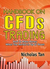 Handbook On CFDs Trading: How to Make Money When the Market Is Up or Down