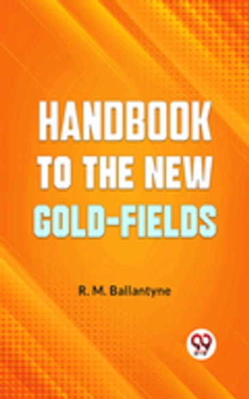 "Handbook To The New Gold-Fields" - R.M. Ballantyne
