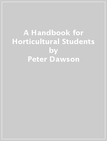 A Handbook for Horticultural Students - Peter Dawson
