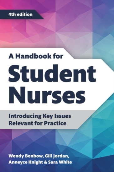 A Handbook for Student Nurses, fourth edition - Wendy Benbow - Gill Jordan - Anneyce Knight - Sara White