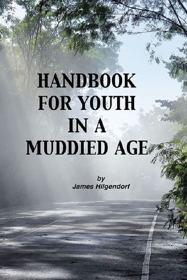 Handbook for Youth in a Muddied Age - James Hilgendorf