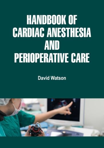 Handbook of Cardiac Anesthesia and Perioperative Care - David Watson