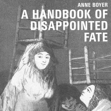 Handbook of Disappointed Fate, A - Anne Boyer