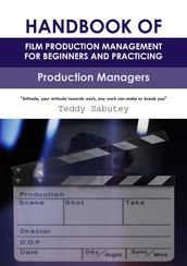 Handbook of Film Production Management for Beginners and Practicing Production Managers