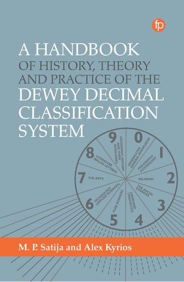 A Handbook of History, Theory and Practice of the Dewey Decimal Classification System - Alex Kyrios - M. P. Satija