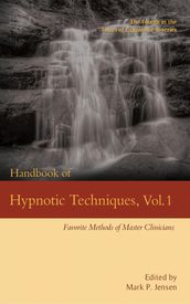 Handbook of Hypnotic Techniques Vol. 1: Favorite Methods of Master Clinicians