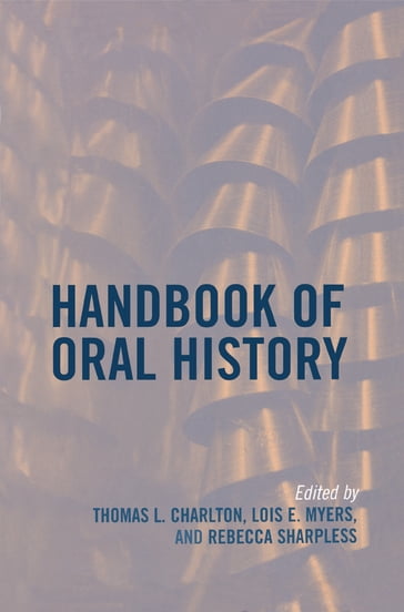 Handbook of Oral History - Mary Chamberlain - Pamela Dean - James E. Fogerty - Jeff Friedman - Sherna Berger Gluck - Charles Hardy III - Alice M. Hoffman - Howard S. Hoffman - Elinor A. Mazé - Eva M. McMahan - Charles T. Morrissey - Kim Lacy Rogers - Rebecca Sharpless - Linda Shopes - Valerie Raleigh Yow - Ronald J. Grele - Mary A. Larson - Richard Dean Smith M.D.