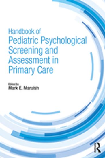 Handbook of Pediatric Psychological Screening and Assessment in Primary Care - Mark E. Maruish