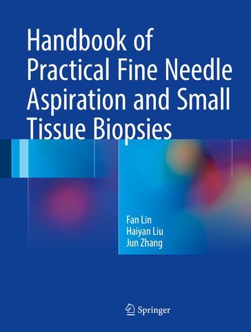 Handbook of Practical Fine Needle Aspiration and Small Tissue Biopsies - Fan Lin - Haiyan Liu - Zhang Jun