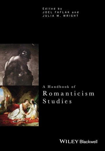 A Handbook of Romanticism Studies - Joel Faflak - Julia M. Wright