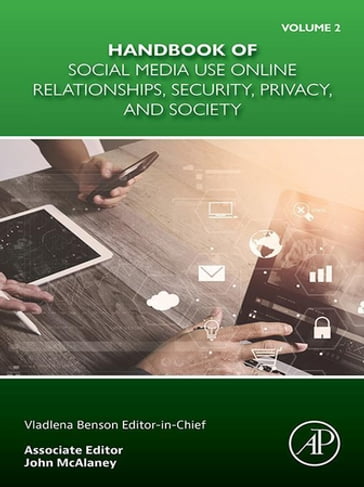 Handbook of Social Media Use Online Relationships, Security, Privacy, and Society Volume 2 - Vladlena Benson - PhD - MSc - BSc - CISMP - SFHEA