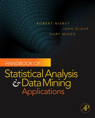 Handbook of Statistical Analysis and Data Mining Applications - Robert Nisbet - Gary D. Miner - John Elder