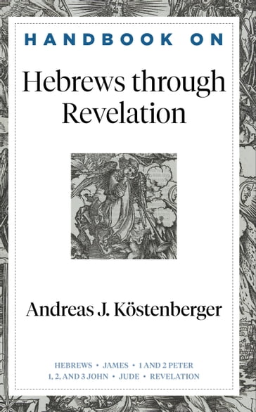Handbook on Hebrews through Revelation (Handbooks on the New Testament) - Andreas J. Kostenberger - Benjamin Gladd