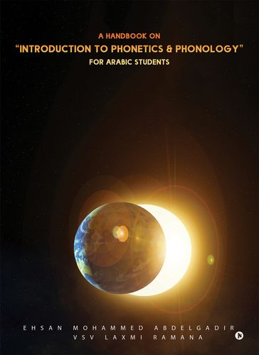 A Handbook on "Introduction to Phonetics & Phonology" - Ehsan Mohammed Abdelgadir - VSV Laxmi Ramana