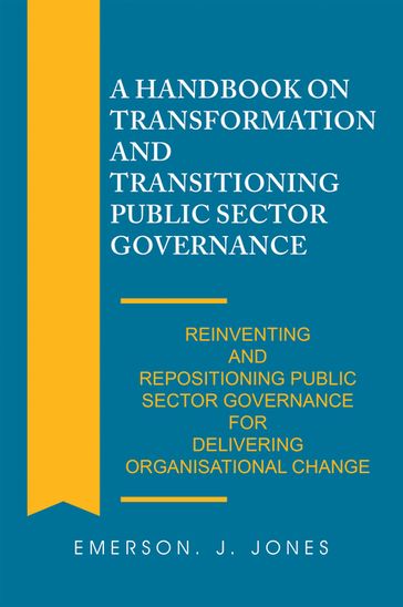 A Handbook on Transformation and Transitioning Public Sector Governance - Emerson J. Jones