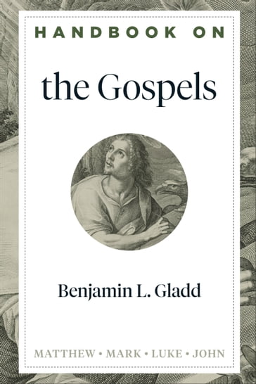 Handbook on the Gospels (Handbooks on the New Testament) - Benjamin Gladd - Benjamin L. Gladd